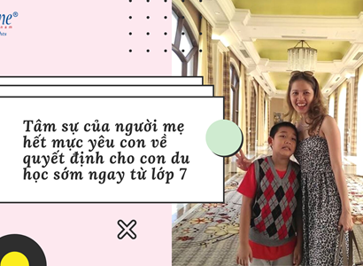 Tâm sự của người mẹ hết mực yêu con về quyết định cho con du học sớm ngay từ lớp 7